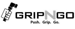 GRIPNGO PUSH. GRIP. GO. trademark