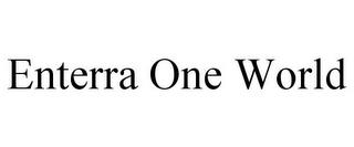 ENTERRA ONE WORLD trademark