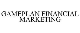 GAMEPLAN FINANCIAL MARKETING trademark