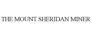 THE MOUNT SHERIDAN MINER trademark