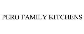 PERO FAMILY KITCHENS trademark