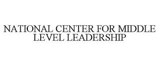 NATIONAL CENTER FOR MIDDLE LEVEL LEADERSHIP trademark