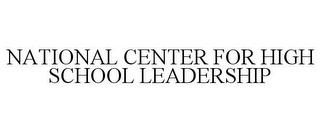 NATIONAL CENTER FOR HIGH SCHOOL LEADERSHIP trademark