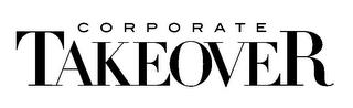 CORPORATE TAKEOVER trademark