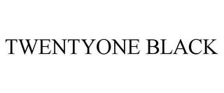 TWENTYONE BLACK trademark