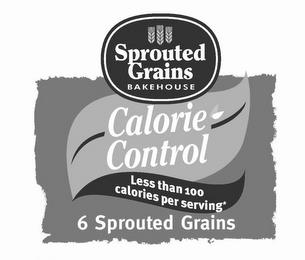 SPROUTED GRAINS BAKEHOUSE CALORIE CONTROL LESS THAN 100 CALORIES PER SERVING* 6 SPROUTED GRAINS trademark