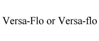 VERSA-FLO OR VERSA-FLO trademark