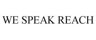 WE SPEAK REACH trademark