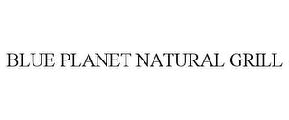 BLUE PLANET NATURAL GRILL trademark