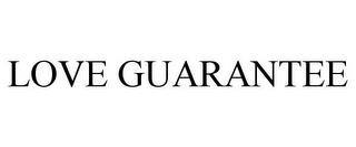 LOVE GUARANTEE trademark