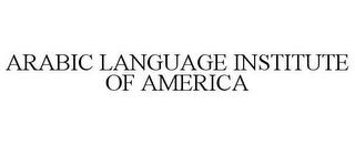 ARABIC LANGUAGE INSTITUTE OF AMERICA trademark