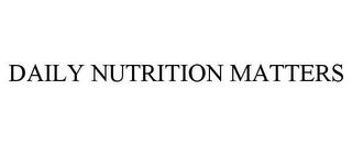 DAILY NUTRITION MATTERS trademark