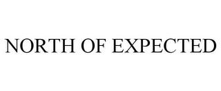 NORTH OF EXPECTED trademark