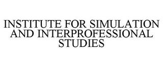 INSTITUTE FOR SIMULATION AND INTERPROFESSIONAL STUDIES trademark