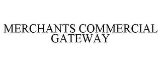 MERCHANTS COMMERCIAL GATEWAY trademark