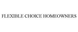 FLEXIBLE CHOICE HOMEOWNERS trademark