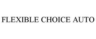 FLEXIBLE CHOICE AUTO trademark