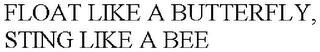 FLOAT LIKE A BUTTERFLY, STING LIKE A BEE trademark