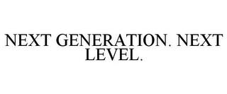 NEXT GENERATION. NEXT LEVEL. trademark