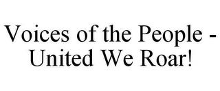 VOICES OF THE PEOPLE - UNITED WE ROAR! trademark