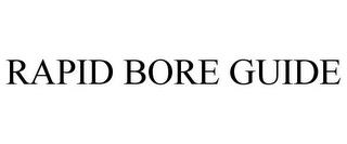 RAPID BORE GUIDE trademark