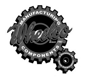 WHEELCO MANUFACTURING COMPONENTS SINCE 1961 A DIVISION OF DRUM CORPORATION trademark