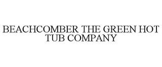 BEACHCOMBER THE GREEN HOT TUB COMPANY trademark