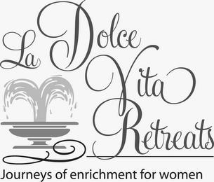 LA DOLCE VITA RETREATS JOURNEYS OF ENRICHMENT FOR WOMEN trademark