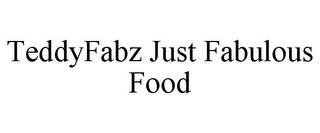 TEDDYFABZ JUST FABULOUS FOOD trademark