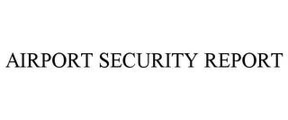 AIRPORT SECURITY REPORT trademark