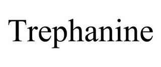 TREPHANINE trademark