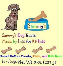 SAMMY'S SAMMY'S DOG TREATS MADE BY KIDS FOR K9 KIDS P-NUT BUTTER TREATS, PLAIN, AND MILK BONE FOR DOGS NET WT 8 OZ (227 G) trademark