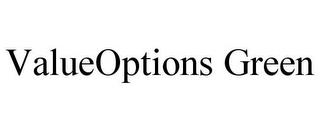 VALUEOPTIONS GREEN trademark