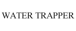 WATER TRAPPER trademark