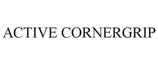 ACTIVE CORNERGRIP trademark