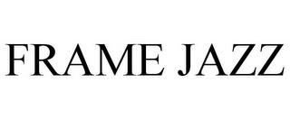 FRAME JAZZ trademark