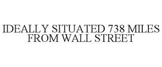 IDEALLY SITUATED 738 MILES FROM WALL STREET trademark