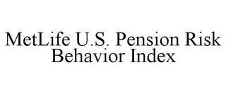 METLIFE U.S. PENSION RISK BEHAVIOR INDEX trademark