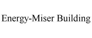 ENERGY-MISER BUILDING trademark