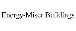 ENERGY-MISER BUILDINGS trademark