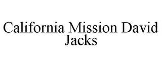 CALIFORNIA MISSION DAVID JACKS trademark