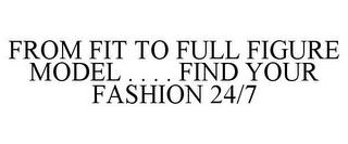 FROM FIT TO FULL FIGURE MODEL . . . . FIND YOUR FASHION 24/7 trademark