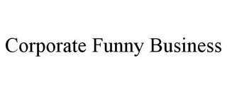 CORPORATE FUNNY BUSINESS trademark