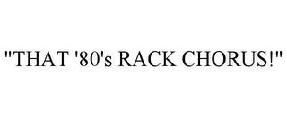 "THAT '80'S RACK CHORUS!" trademark