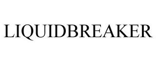 LIQUIDBREAKER trademark