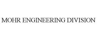 MOHR ENGINEERING DIVISION trademark