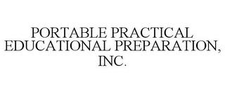 PORTABLE PRACTICAL EDUCATIONAL PREPARATION, INC. trademark