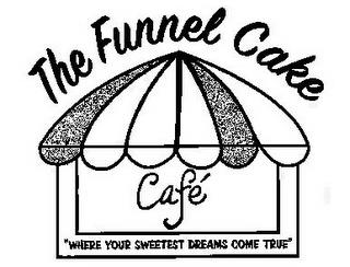 THE FUNNEL CAKE CAFÉ "WHERE YOUR SWEETEST DREAMS COME TRUE" trademark