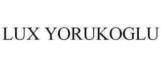 LUX YORUKOGLU trademark