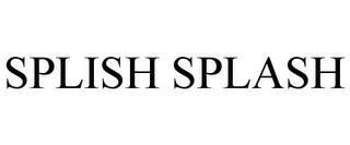 SPLISH SPLASH trademark